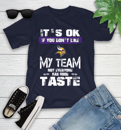 Minnesota Vikings NFL Football It's Ok If You Don't Like My Team Not Everyone Has Good Taste Youth T-Shirt 2