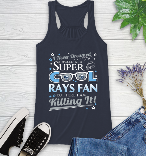 Tampa Bay Rays MLB Baseball I Never Dreamed I Would Be Super Cool Fan Racerback Tank 10