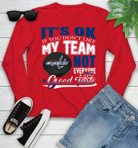 Washington Capitals NHL Hockey You Don't Like My Team Not Everyone Has Good Taste Youth Long Sleeve 11