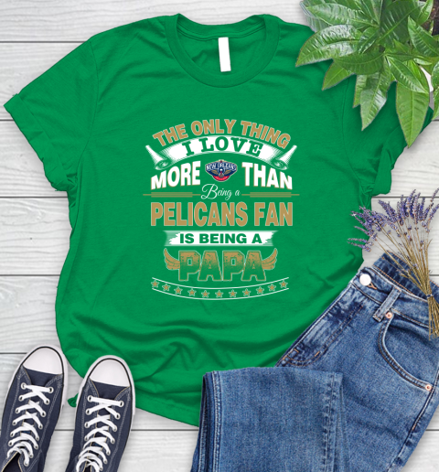 NBA The Only Thing I Love More Than Being A New Orleans Pelicans Fan Is Being A Papa Basketball Women's T-Shirt 9