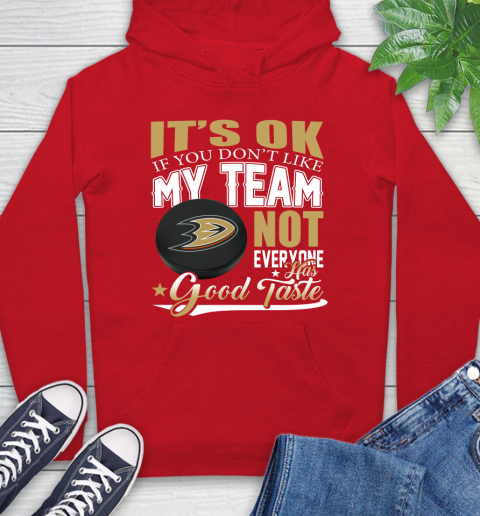 Anaheim Ducks NHL Hockey You Don't Like My Team Not Everyone Has Good Taste Hoodie 10