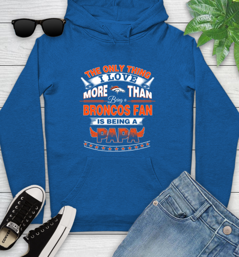 NFL The Only Thing I Love More Than Being A Denver Broncos Fan Is Being A Papa Football Youth Hoodie 11