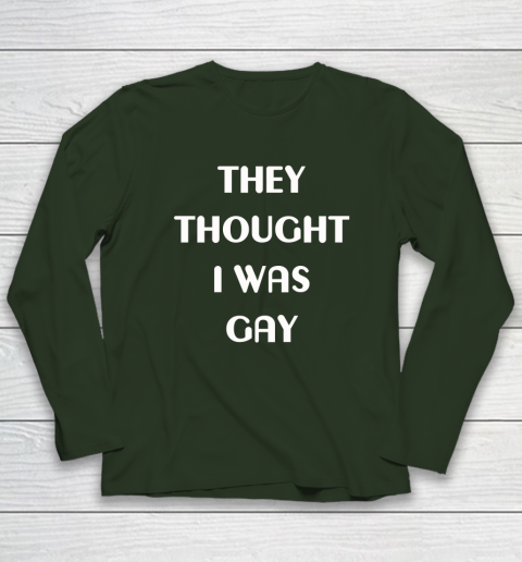 They Thought I Was Gay Long Sleeve T-Shirt 3