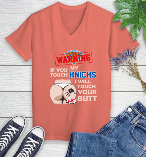 New York Knicks NBA Basketball Warning If You Touch My Team I Will Touch My Butt Women's V-Neck T-Shirt 6