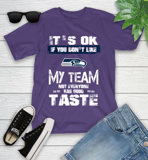 Seattle Seahawks NFL Football It's Ok If You Don't Like My Team Not Everyone Has Good Taste Youth T-Shirt 3