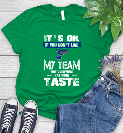 St.Louis Blues NHL Hockey It's Ok If You Don't Like My Team Not Everyone Has Good Taste Women's T-Shirt 9