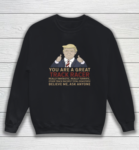 Trump You Are A Great Great Track Racer Sweatshirt