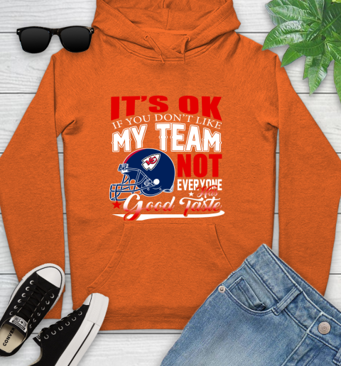 Kansas City Chiefs NFL Football You Don't Like My Team Not Everyone Has Good Taste Youth Hoodie 4
