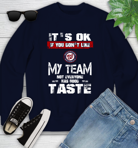 Washington Nationals MLB Baseball It's Ok If You Don't Like My Team Not Everyone Has Good Taste Youth Sweatshirt 2