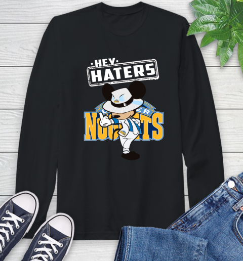 NBA Hey Haters Mickey Basketball Sports Denver Nuggets Long Sleeve T-Shirt