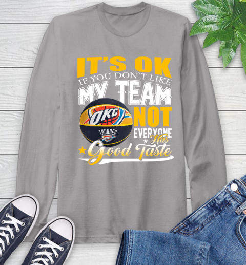NBA It's Ok If You Don't Like My Team Oklahoma City Thunder Not Everyone Has Good Taste Basketball Long Sleeve T-Shirt 6