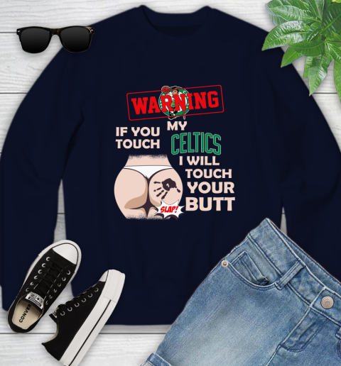 Boston Celtics NBA Basketball Warning If You Touch My Team I Will Touch My Butt Youth Sweatshirt 2