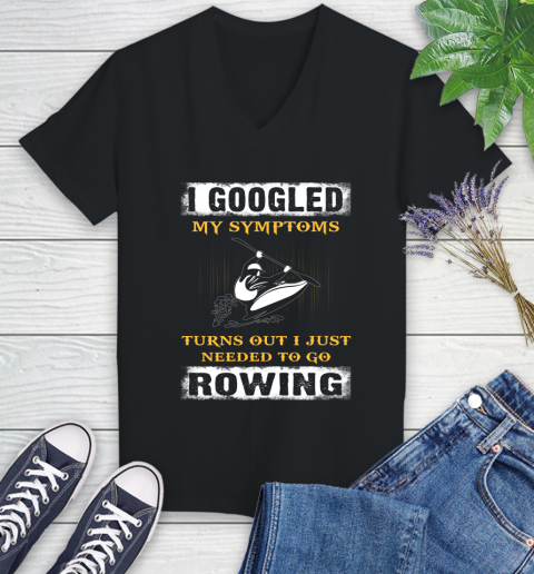 I Googled My Symptoms Turns Out I J Needed To Go Rowing Women's V-Neck T-Shirt