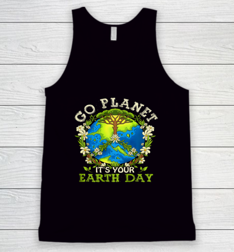 Earth Day Shirts Go Planet It's Your Earth Day Tank Top