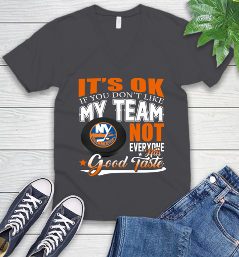 New York Islanders NHL Hockey You Don't Like My Team Not Everyone Has Good Taste V-Neck T-Shirt 4