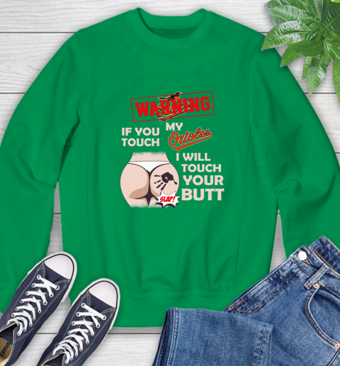 Baltimore Orioles MLB Baseball Warning If You Touch My Team I Will Touch My Butt Sweatshirt 7