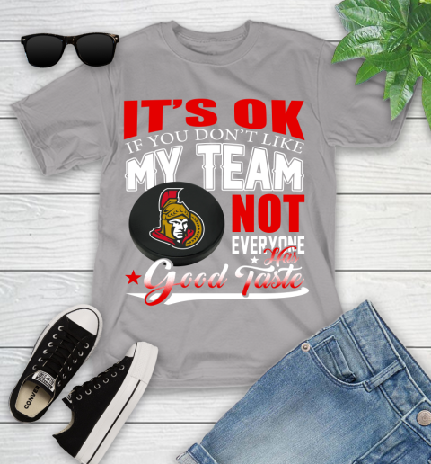 Ottawa Senators NHL Hockey You Don't Like My Team Not Everyone Has Good Taste Youth T-Shirt 4