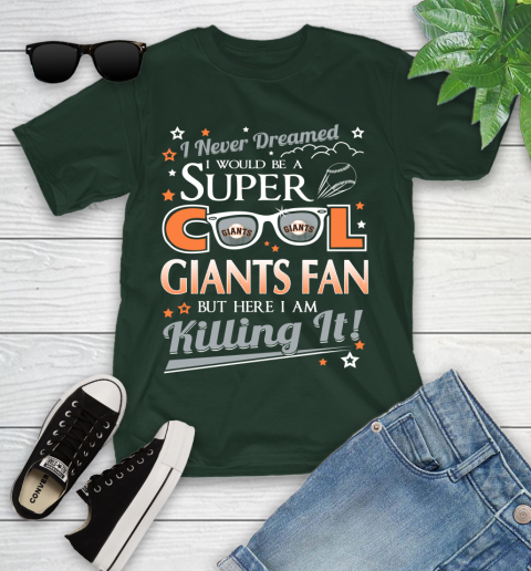 San Francisco Giants MLB Baseball I Never Dreamed I Would Be Super Cool Fan Youth T-Shirt 5