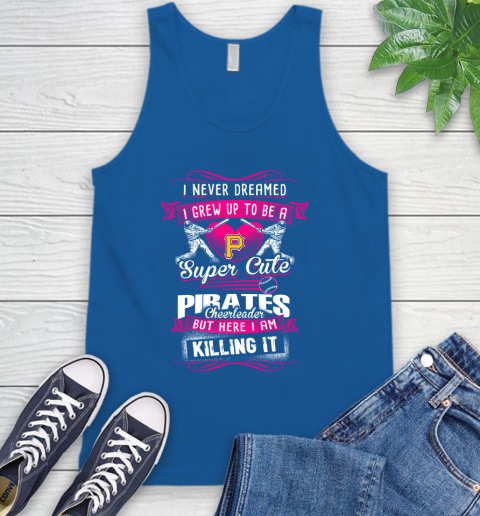 Pittsburgh Pirates MLB Baseball I Never Dreamed I Grew Up To Be A Super Cute Cheerleader Tank Top 4