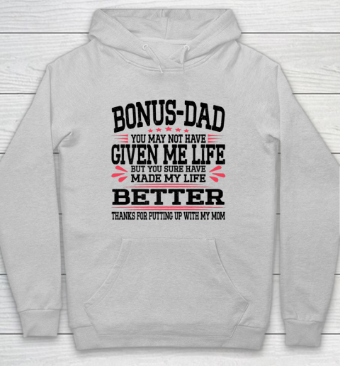 Bonus Dad May Not Have Given Me Life Made My Life Better Son Hoodie 4