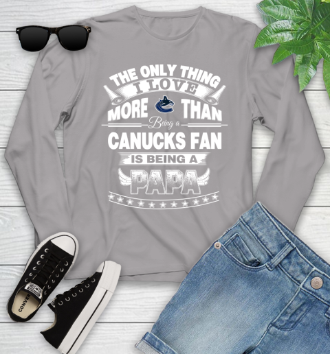 NHL The Only Thing I Love More Than Being A Vancouver Canucks Fan Is Being A Papa Hockey Youth Long Sleeve 5