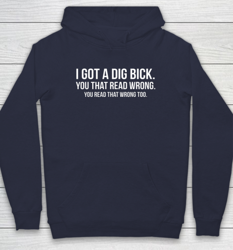 I Got A Dig Bick Shirt Hoodie 2