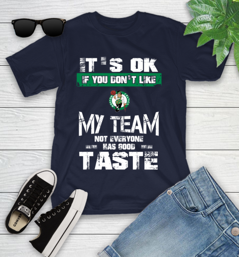 Boston Celtics NBA Basketball It's Ok If You Don't Like My Team Not Everyone Has Good Taste Youth T-Shirt 2