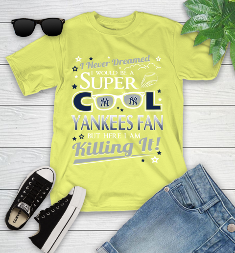 New York Yankees MLB Baseball I Never Dreamed I Would Be Super Cool Fan Youth T-Shirt 10