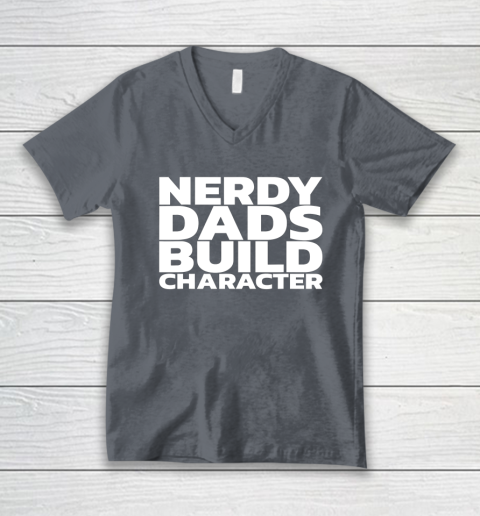 Nerdy Dads Build Character V-Neck T-Shirt 9