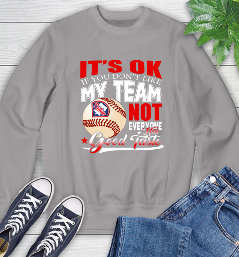 Philadelphia Phillies MLB Baseball You Don't Like My Team Not Everyone Has Good Taste Sweatshirt 5