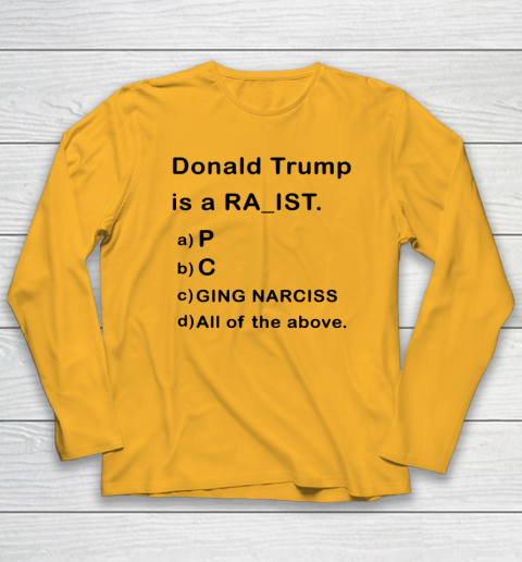 Donald Trump is a Rapist Racist Raging Narcissist Long Sleeve T-Shirt 2