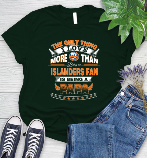 NHL The Only Thing I Love More Than Being A New York Islanders Fan Is Being A Papa Hockey Women's T-Shirt 6