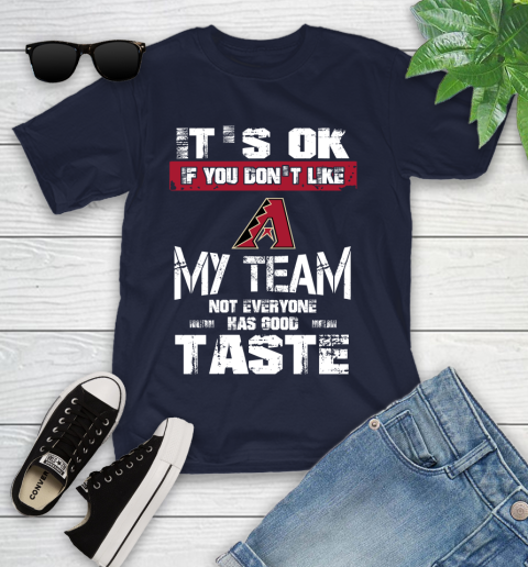 Arizona Diamondbacks MLB Baseball It's Ok If You Don't Like My Team Not Everyone Has Good Taste Youth T-Shirt 2