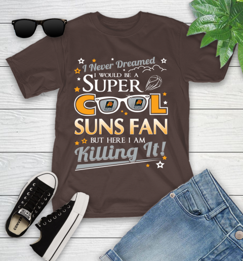Phoenix Suns NBA Basketball I Never Dreamed I Would Be Super Cool Fan Youth T-Shirt 7