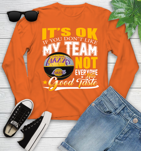 NBA It's Ok If You Don't Like My Team Los Angeles Lakers Not Everyone Has Good Taste Basketball Youth Long Sleeve 3