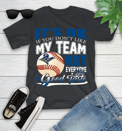 Milwaukee Brewers MLB Baseball You Don't Like My Team Not Everyone Has Good Taste Youth T-Shirt