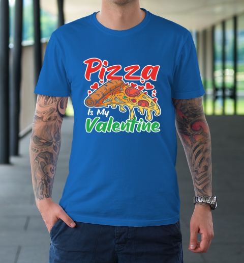 Funny Valentines Day Shirt Pizza Is My Valentine T-Shirt 15