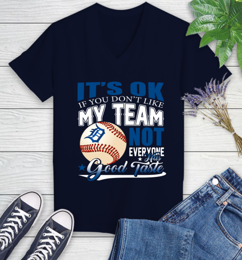Detroit Tigers MLB Baseball You Don't Like My Team Not Everyone Has Good Taste Women's V-Neck T-Shirt 2