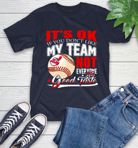 Cleveland Indians MLB Baseball You Don't Like My Team Not Everyone Has Good Taste T-Shirt 3