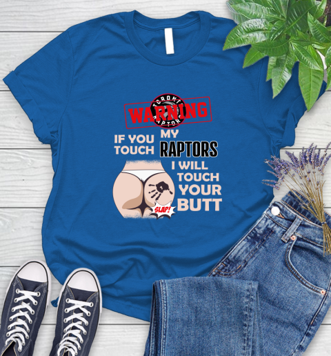 Toronto Raptors NBA Basketball Warning If You Touch My Team I Will Touch My Butt Women's T-Shirt 12