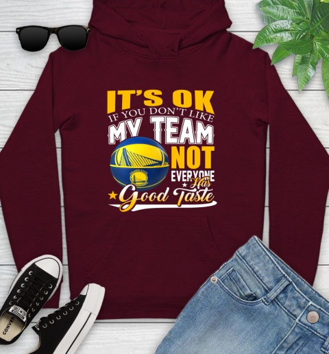 NBA It's Ok If You Don't Like My Team Golden State Warriors Not Everyone Has Good Taste Basketball Youth Hoodie 7