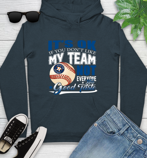 Houston Astros MLB Baseball You Don't Like My Team Not Everyone Has Good Taste Youth Hoodie 10