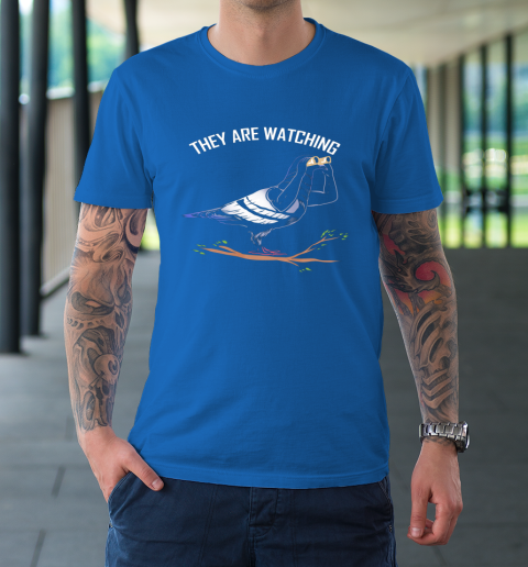 Birds Are Not Real Shirt They are Watching Funny T-Shirt 7