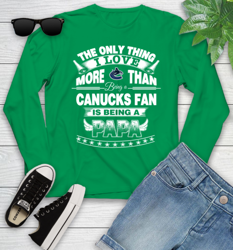NHL The Only Thing I Love More Than Being A Vancouver Canucks Fan Is Being A Papa Hockey Youth Long Sleeve 7
