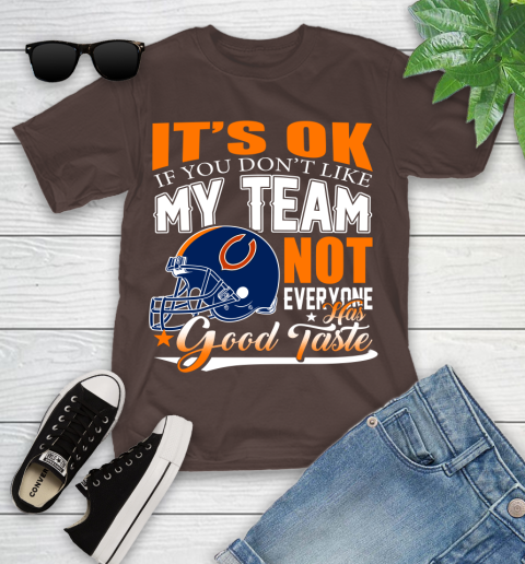 NFL It's Ok If You Don't Like My Team Chicago Bears Not Everyone Has Good Taste Football Youth T-Shirt 7