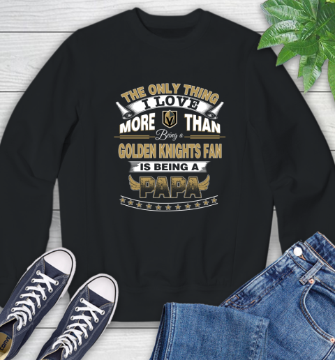 NHL The Only Thing I Love More Than Being A Vegas Golden Knights Fan Is Being A Papa Hockey Sweatshirt