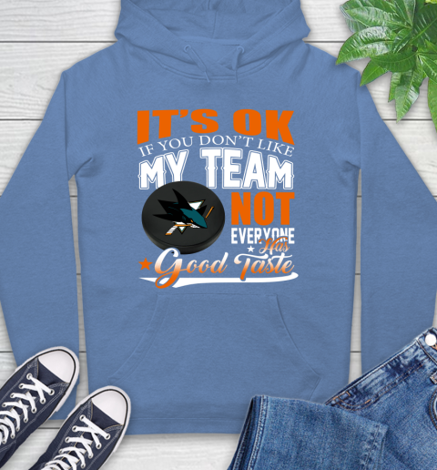 San Jose Sharks NHL Hockey You Don't Like My Team Not Everyone Has Good Taste Hoodie 11