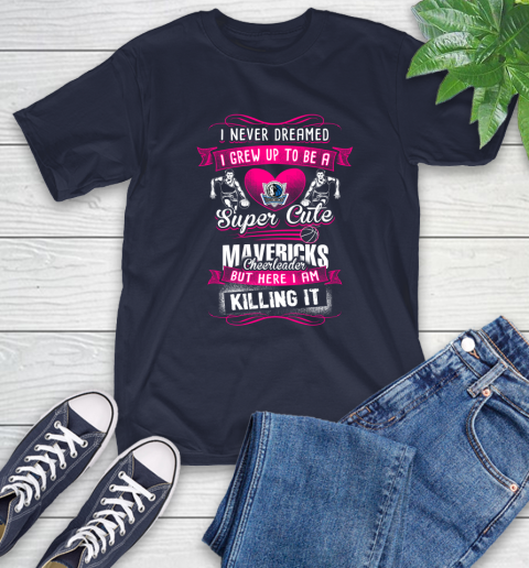 Dallas Mavericks NBA Basketball I Never Dreamed I Grew Up To Be A Super Cute Cheerleader T Shirt