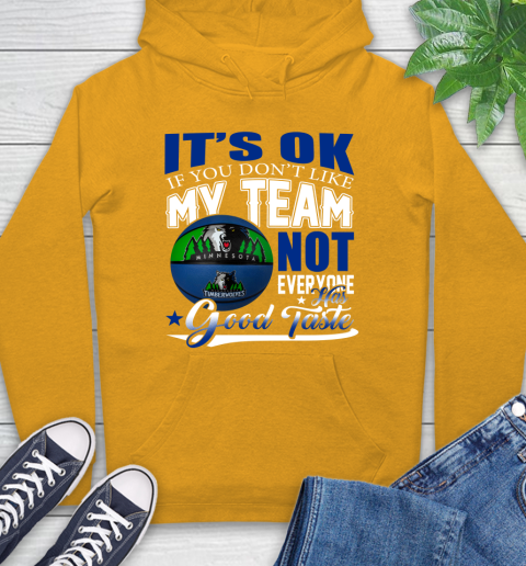 NBA It's Ok If You Don't Like My Team Minnesota Timberwolves Not Everyone Has Good Taste Basketball Hoodie 2