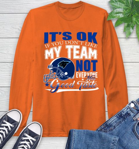 Carolina Panthers NFL Football You Don't Like My Team Not Everyone Has Good Taste Long Sleeve T-Shirt 4